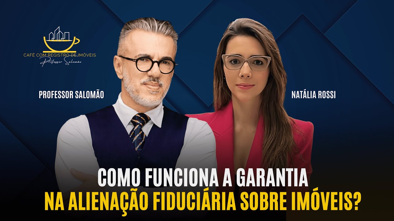 Como funciona a GARANTIA de ALIENAÇÃO FIDUCIÁRIA sobre IMÓVEIS?