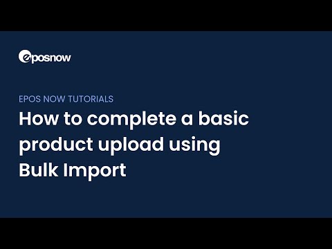 How to complete a basic product upload using Bulk Import