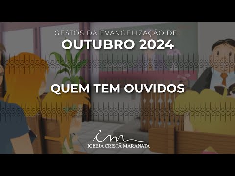 [GESTOS EVANGELIZAÇÃO OUTUBRO 2024] - Louvor: Quem tem ouvidos - Igreja Cristã Maranata