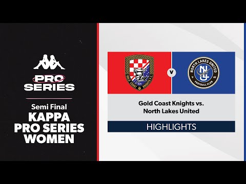 Kappa Pro Series Women Semi Final - Gold Coast Knights vs. North Lakes United Highlights