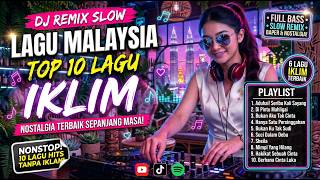 Download lagu DJ REMIX SLOW MALAYSIA TERBAIK 🎧 | 10 LAGU IKLIM PALING HITS BIKIN NOSTALGIA & BAPER mp3