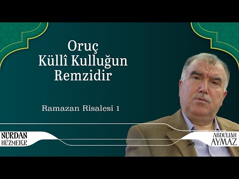 Fasting is a Symbol of Complete Servitude to God | Ramadan Treatise 1 | Abdullah Aymaz