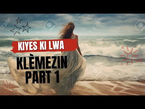 kiyes ki lwa klèmeszin nan part 1