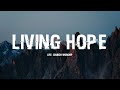 LIVING HOPE - LIFE.CHURCH WORSHIP [LYRICS]