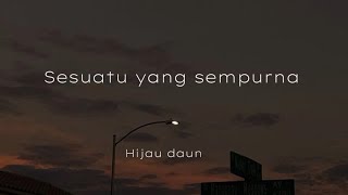 Download lagu Hijau daun -sesuatu yang sempurna mp3