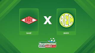 JOGO COMPLETO: BARÉ X RIVER | 6ª RODADA | RORAIMENSE GIROAGRO 2026