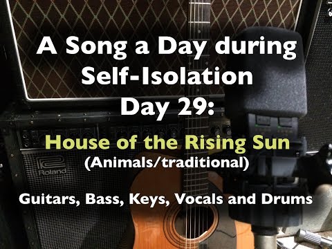 A Song a Day During Self-Isolation - day 29: House of the Rising Sun