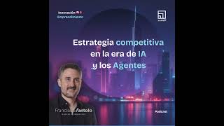 Estrategia competitiva en la era de IA y los Agentes: Startups, PyMEs y Corporaciones