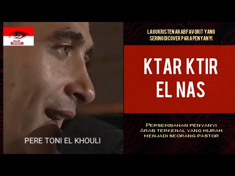 Lagu Kristen Arab - Ktar Ktir El Nas - Pere Toni El Khouli