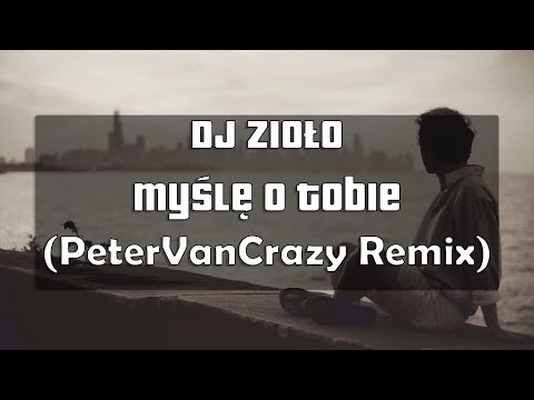 DJ Zioło - Myślę o Tobie  (PeterVanCrazy Remix)