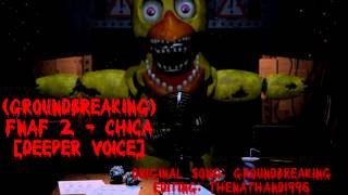 (Groundbreaking) FNaF 2 - Chica [Deeper Voice]