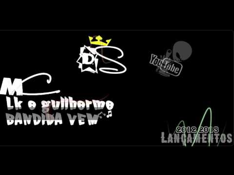 Mc Lk & Mc Guilherme - Bandida Vem { DJ Menor } { NOVA 2012 }