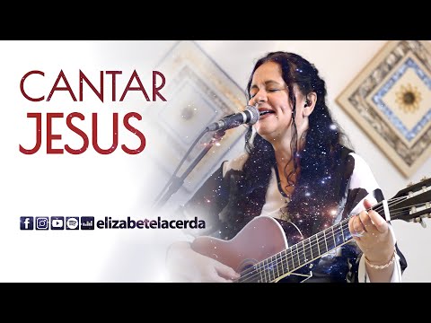 Cantar Jesus - Elizabete Lacerda