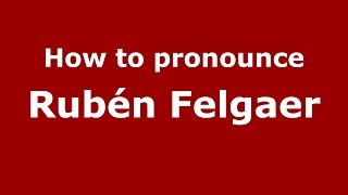 How to pronounce Rubén Felgaer
