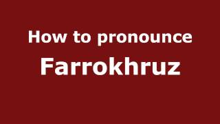 How to pronounce Farrokhruz