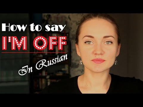 How to say I'm off/ Ready to leave - In Russian