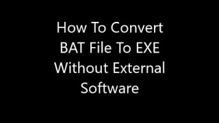 How To Convert BAT File to EXE Without External Software