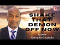 Shake That Demon Off Now Apostle Idemudia Guobadia