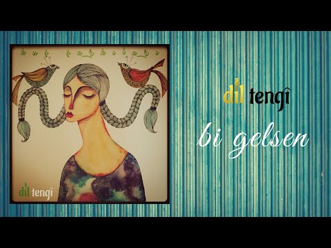 Dil Tengî - Bi Gelsen [Kuş Şarkıları]