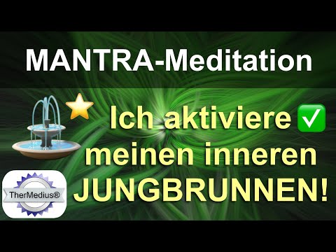 Mantra-Meditation "Ich aktiviere meinen inneren Jungbrunnen!"