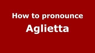 How to pronounce Aglietta