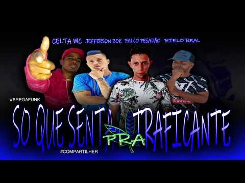 Falco Pesadão Jefferson Bok Bielo Real e Celta Mc so Que Senta Pra Traficante