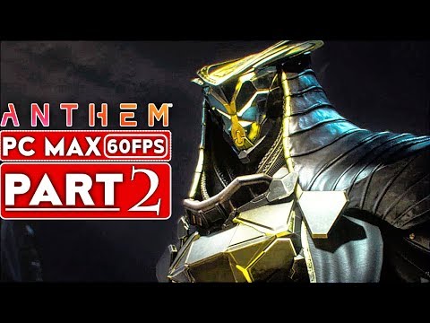 ANTHEM Gameplay Walkthrough Part 2 Story Campaign [1080p HD 60FPS PC MAX SETTINGS] - No Commentary