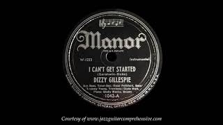 Dizzy Gillespie (1945) [I CAN'T GET STARTED WITH YOU]