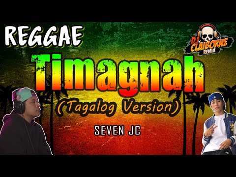 TIMAGNAH (Tagalog Version) | Reggae | SevenJC ✘ Fren Atiulla ✘ DJ Claiborne Remix