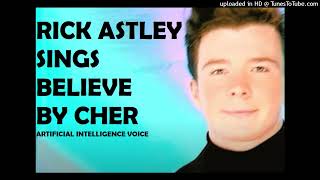RICK ASTLEY sings BELIEVE by CHER @ ARTIFICIAL INTELLIGENCE VOICE #ai