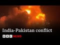 Pakistan Accuses India Of Lighting An Inferno Fuelling Fears Of Wider Conflict BBC News