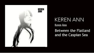Keren Ann - Between the Flatlands and the Caspian Sea