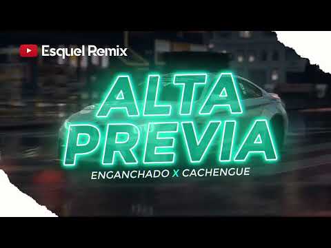 ALTA PREVIA 🔥 ENGANCHADO 2023 🥳 CACHENGUE - JULIO 2023
