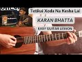 Tetikai Chodana Kesa Lai - Karan Bhatta | Guitar Lesson | (Sadhana)