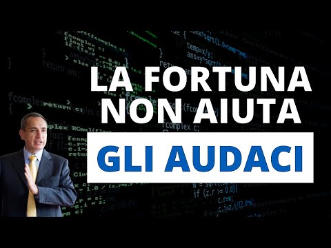 La fortuna NON aiuta gli audaci!