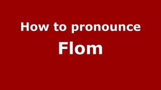 How to pronounce Flom