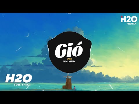 Gió (H2O Remix) - JanK | Gió Mang Hương Về Giờ Em Ở Đâu Hot TikTok Remix