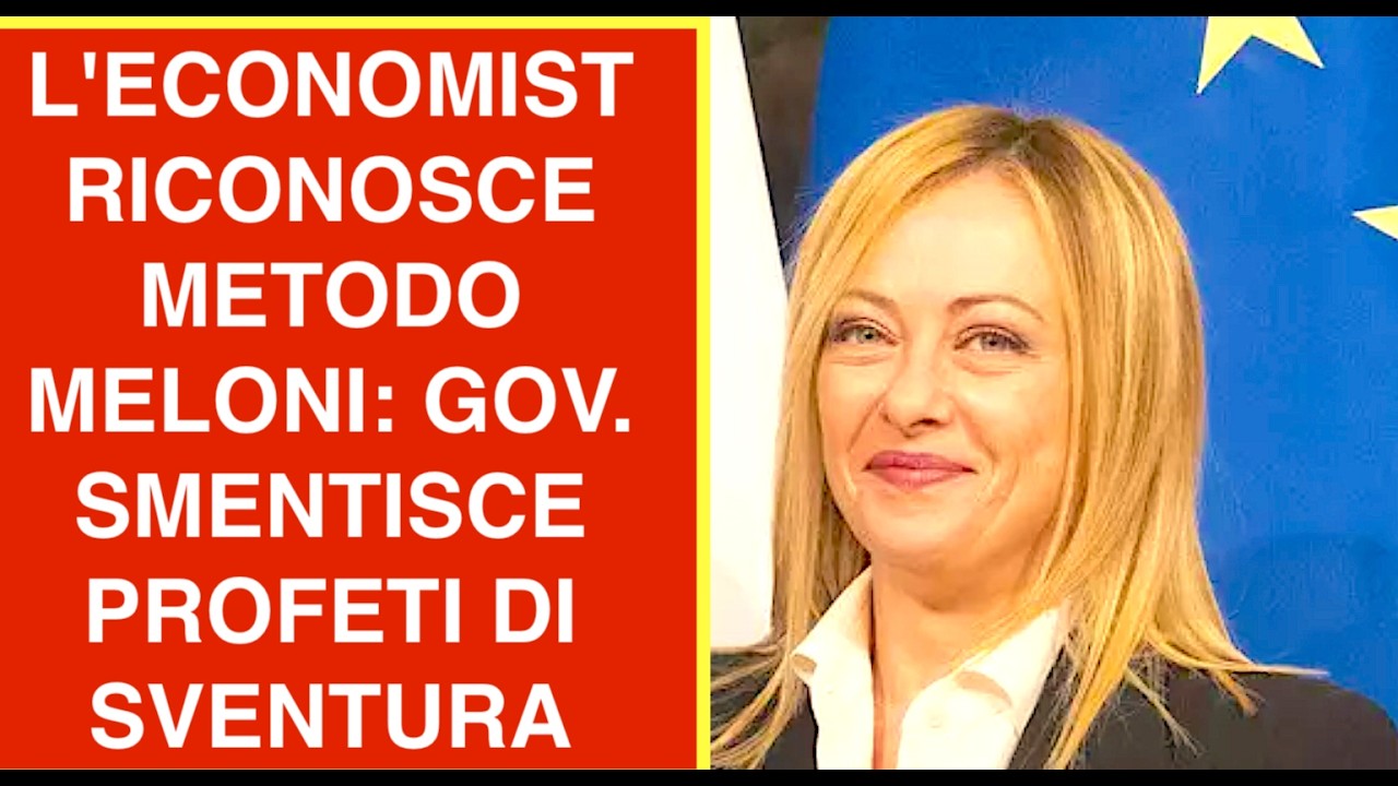 L'ECONOMIST RICONOSCE IL METODO MELONI: GOVERNO SMENTISCE I PROFETI DI SVENTURA