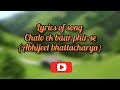 Chalo Ek Baar Phir Se Lyrics Singer Abhijeet Bhattacharya