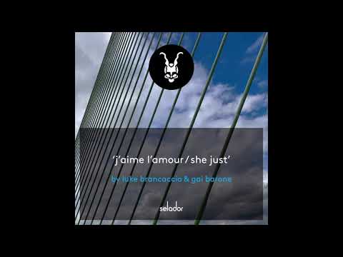 Luke Brancaccio, Gai Barone - She Just (Original Mix) (Selador)