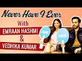 Emraan Hashmi And Vedhika Kumar S HONEST Never Have I Ever The Body BOI