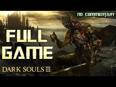 Dark Souls 3 | Full Game Walkthrough | No Commentary