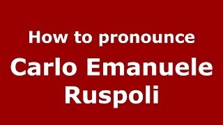 How to pronounce Carlo Emanuele Ruspoli