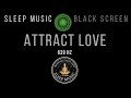 BLACK SCREEN SLEEP MUSIC 💓 639Hz Manifest Love While You Sleep 💕 Harmonize Relationships 💞