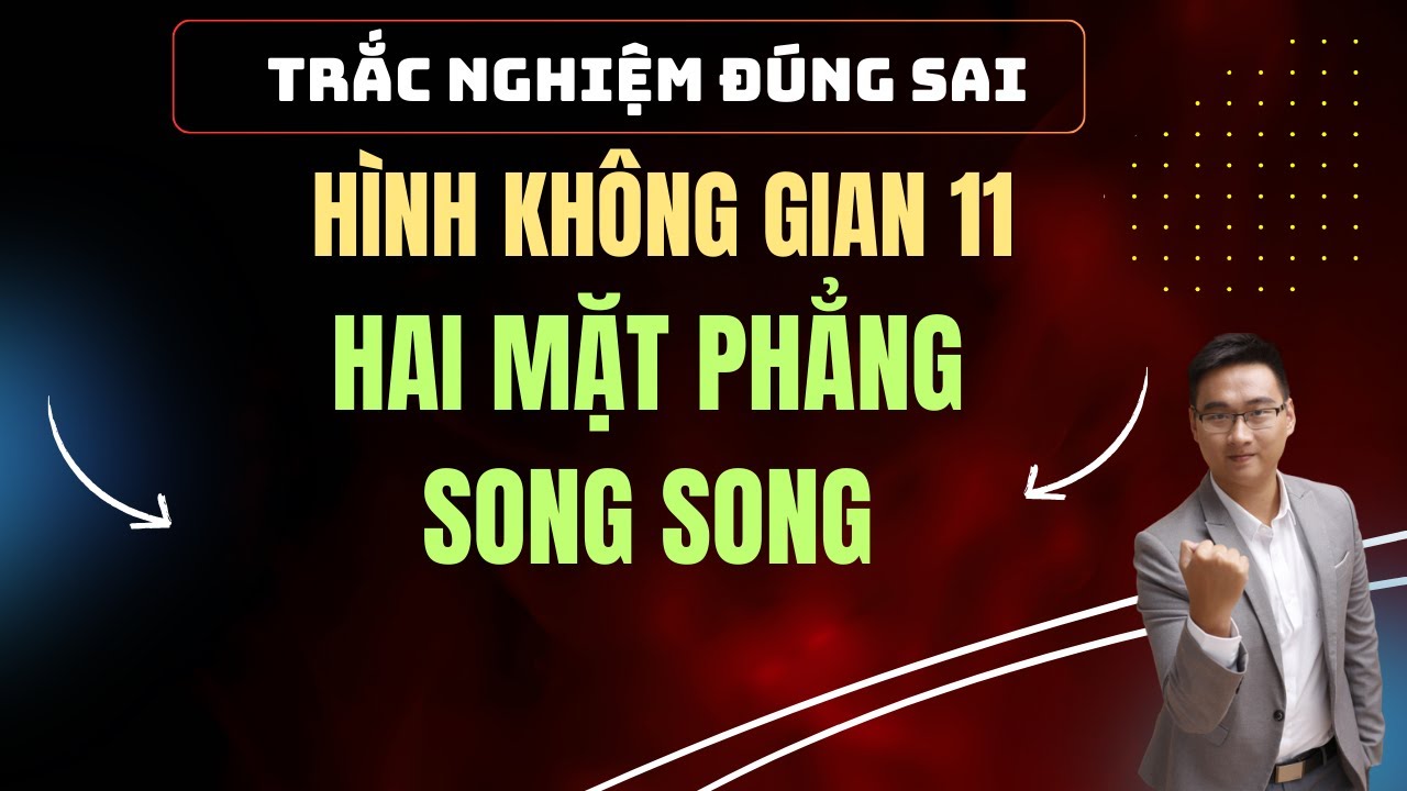 BÀI TẬP TRẮC NGHIỆM ĐÚNG SAI || HAI MẶT PHẲNG SONG SONG PHẦN 1