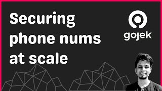 How Gojek masks and keeps users' phone numbers secure at scale?