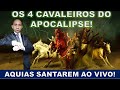 OS 4 CAVALEIROS DO APOCALIPSE PROFECIAS PARA O TEMPO DO FIM AQUIAS SANTAREM AO VIVO
