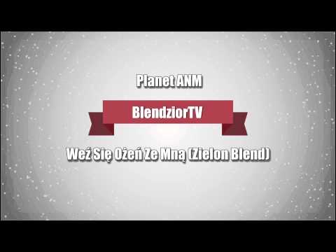 Planet ANM - Weź Się Ożeń Ze Mną (Zielon Blend)