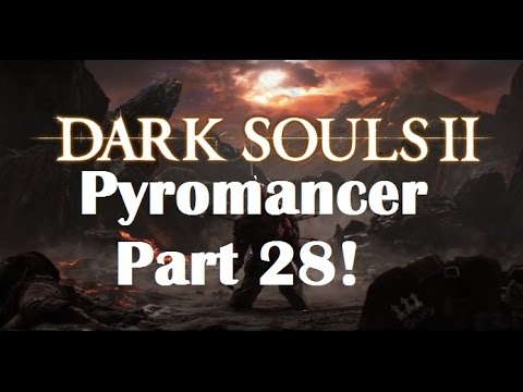 Dark Souls 2 - The Ultimate Pyromancer's Guide Part 28!