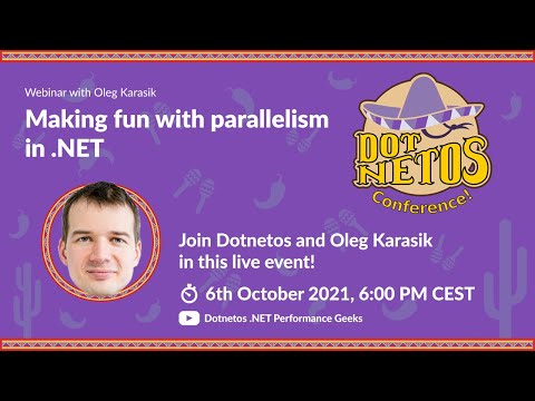 Oleg Karasik - Making fun with parallelism in .NET (Dotnetos Conference 2021)